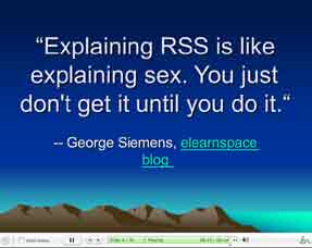 A slide saying that explaining RSS is like
explaining sex; you just don't get it until you do it.