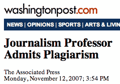 An AP/Washington Post headlline, Journalism Professor Admits
Plagiarism